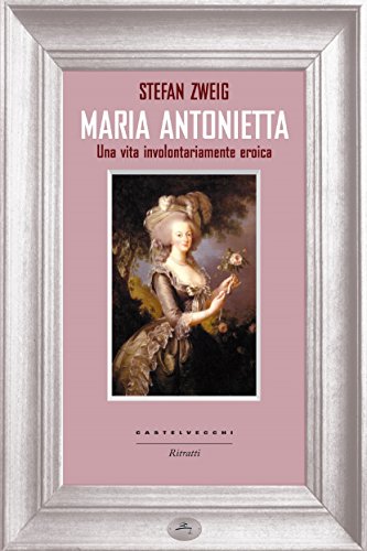 Book cover of Maria Antonietta. Una vita involontariamente eroica by Stefan Zweig Book cover of Maria Antonietta. Una vita involontariamente eroica by Stefan Zweig